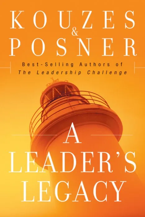 A Leader's Legacy (J-B Leadership Challenge: Kouzes/Posner)