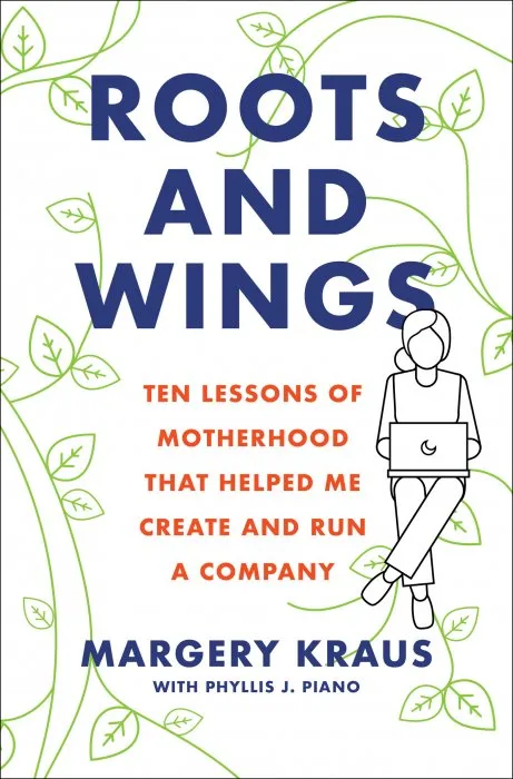Roots and Wings: Ten Lessons of Motherhood that Helped Me Create and Run a Company