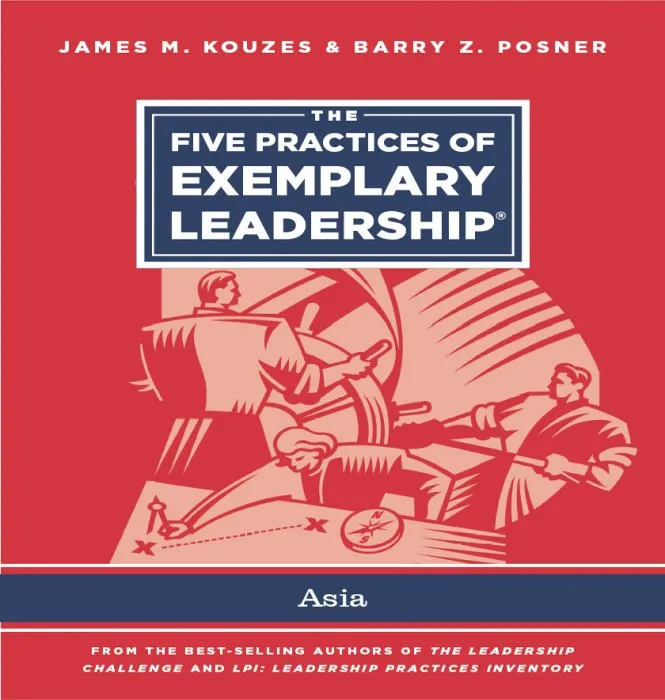 The Five Practices of Exemplary Leadership: Asia (J-B Leadership Challenge: Kouzes/Posner)