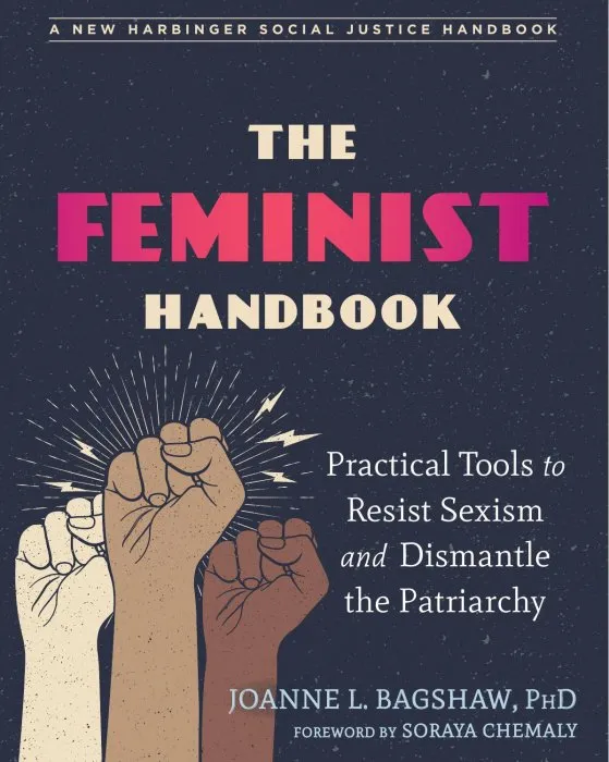 The Feminist Handbook: Practical Tools to Resist Sexism and Dismantle the Patriarchy (The Social Justice Handbook)