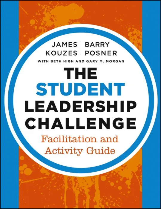 The Student Leadership Challenge: Facilitation and Activity Guide (J-B Leadership Challenge: Kouzes/Posner), 3rd Edition