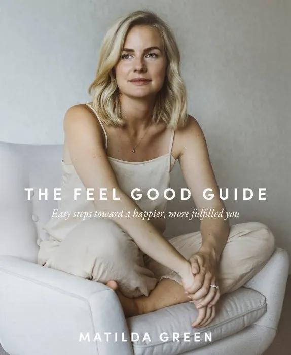 The Feel Good Guide: Easy Steps Towards a Happier, More Fulfilled You