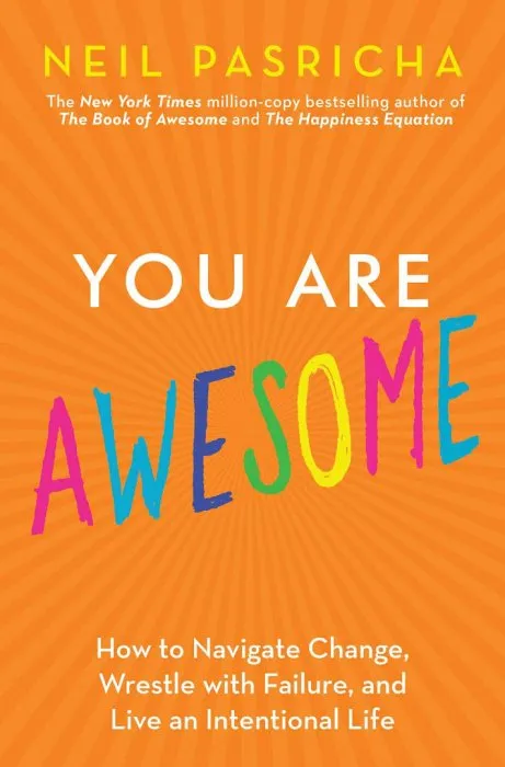You Are Awesome: How to Navigate Change, Wrestle with Failure, and Live an Intentional Life (The Book of Awesome)