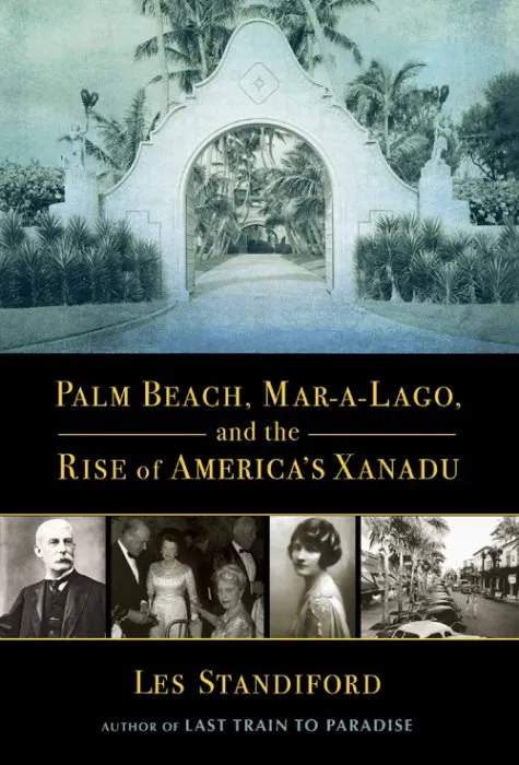 Palm Beach, Mar-a-Lago, and the Rise of America's Xanadu