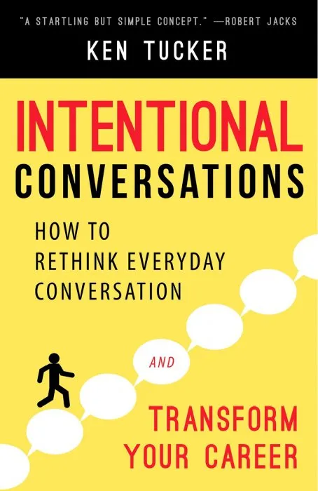Intentional Conversations: How to Rethink Everyday Conversation and Transform Your Career
