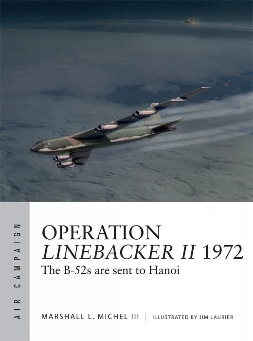 Operation Linebacker II 1972: The B-52s are sent to Hanoi (Air Campaign #6)