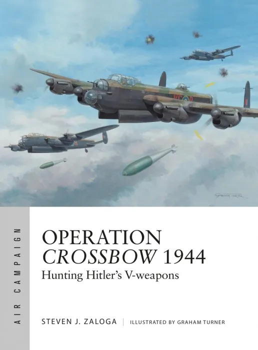 Operation Crossbow 1944: Hunting Hitler's V-weapons (Air Campaign, Book 5)