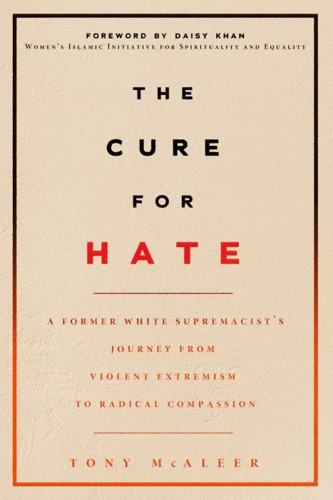 The Cure for Hate: A Former White Supremacist's Journey from Violent Extremism to Radical Compassion