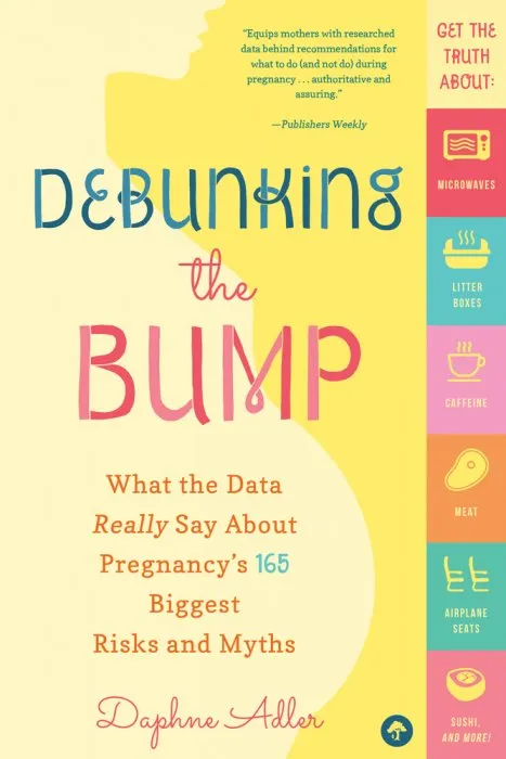 Debunking the Bump: What the Data Really Says About Pregnancy's 165 Biggest Risks and Myths