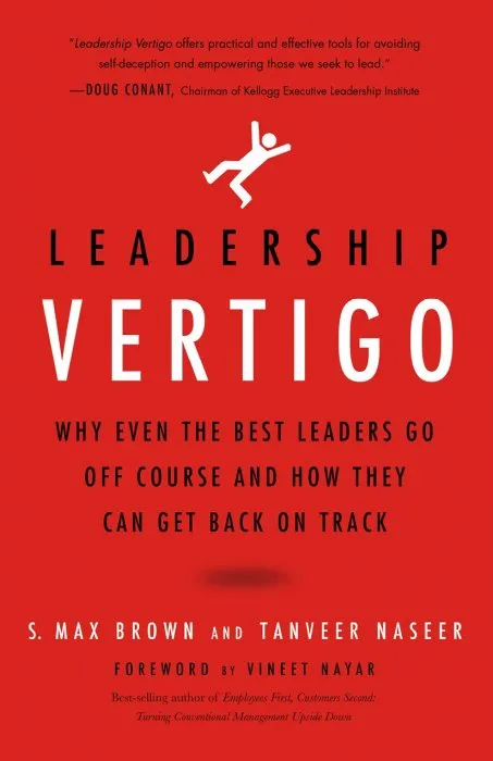 Leadership Vertigo: Why Even the Best Leaders Go Off Course and How They Can Get Back On Track