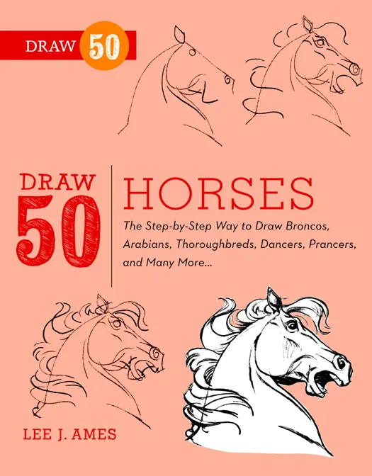 Draw 50 Horses: The Step-by-Step Way to Draw Broncos, Arabians, Thoroughbreds, Dancers, Prancers, and Many More... (Draw 50)