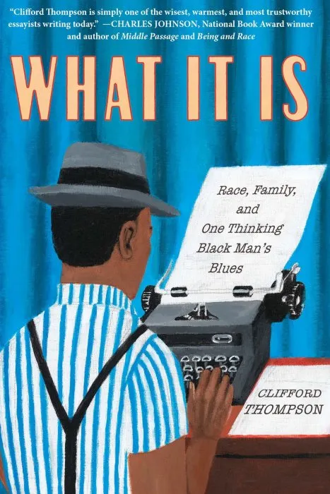 What It Is: Race, Family, and One Thinking Black Man's Blues