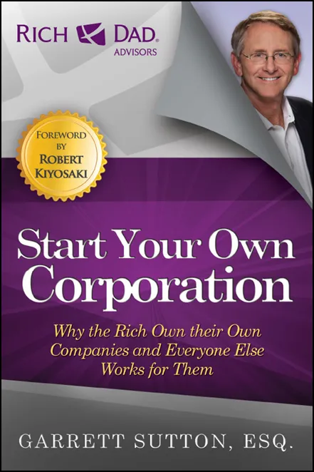 Start Your Own Corporation: Why the Rich Own Their Own Companies and Everyone Else Works for Them