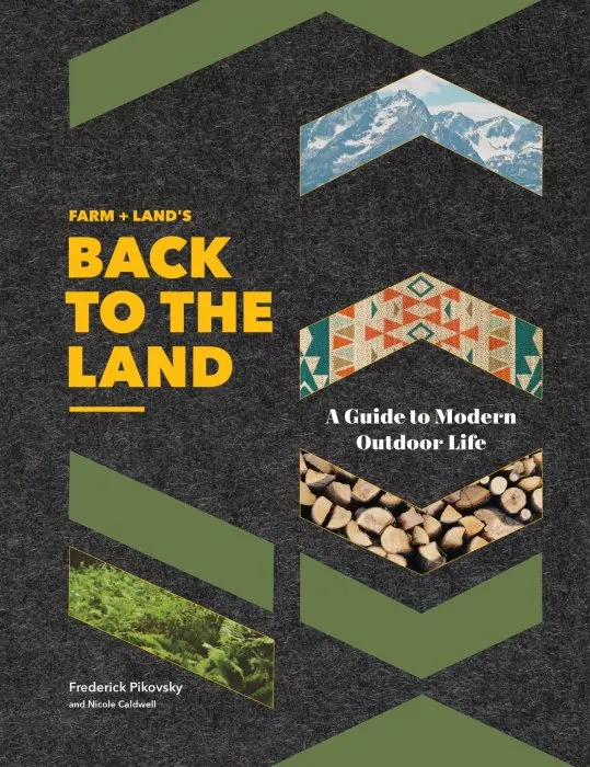 Farm + Land's Back to the Land: A Modern Guide to Outdoor Life