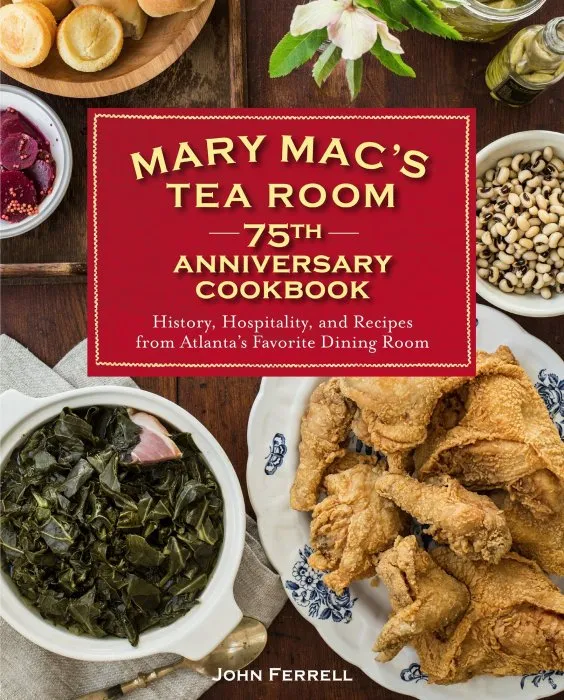 Mary Mac's Tea Room 75th Anniversary Cookbook: History, Hospitality, and Recipes from Atlanta's Favorite Dining Room