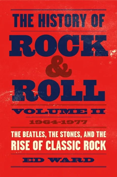The History of Rock & Roll, Volume 2: 1964–1977: The Beatles, the Stones, and the Rise of Classic Rock