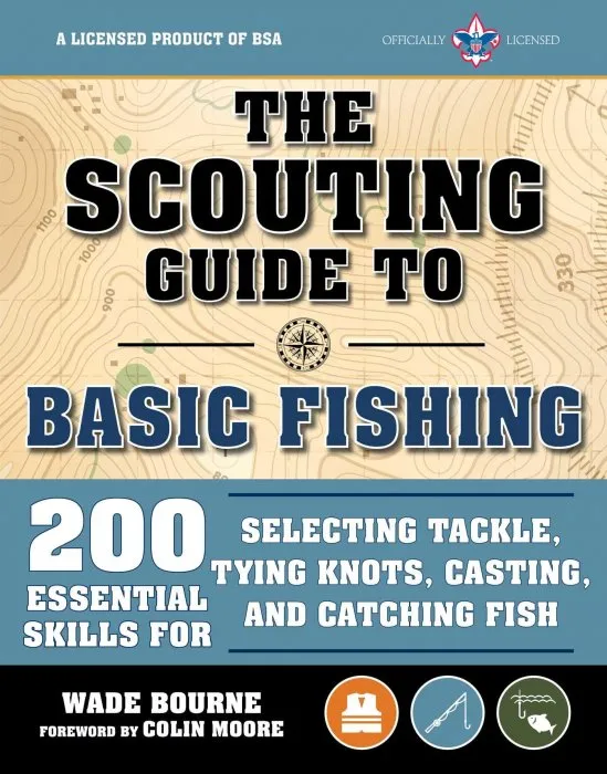 The Scouting Guide to Basic Fishing: An Officially-Licensed Boy Scouts of America Handbook: 200 Essential Skills for Selecting Tackle, Tying Knots, Casting, and Catching Fish (BSA Scouting Guide)