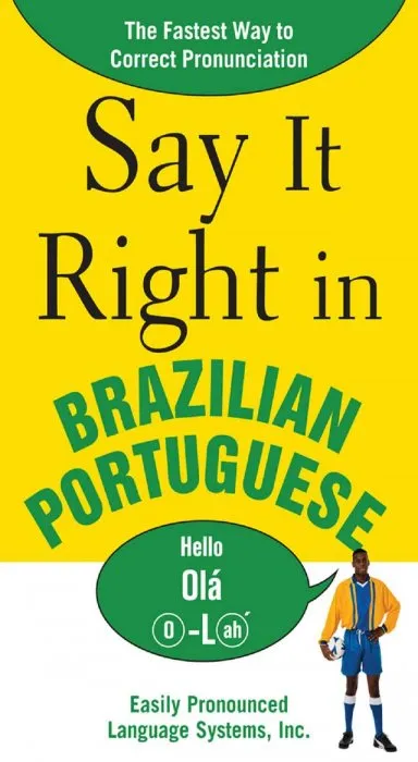Say It Right in Brazilian Portuguese: The Fastest Way to Correct Pronunciation (Say It Right Language Guides)