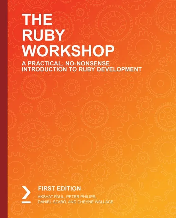 The Ruby Workshop: A Practical, No-Nonsense Introduction to Ruby Development