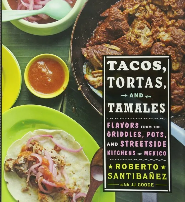 Tacos, Tortas, and Tamales: Flavors from the Griddles, Pots, and Streetside Kitchens of Mexico