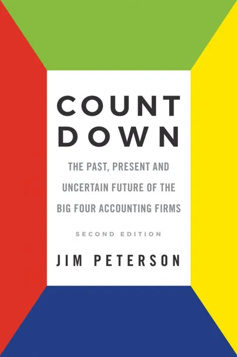 Count Down: The Past, Present and Uncertain Future of the Big Four Accounting Firms, 2nd Edition