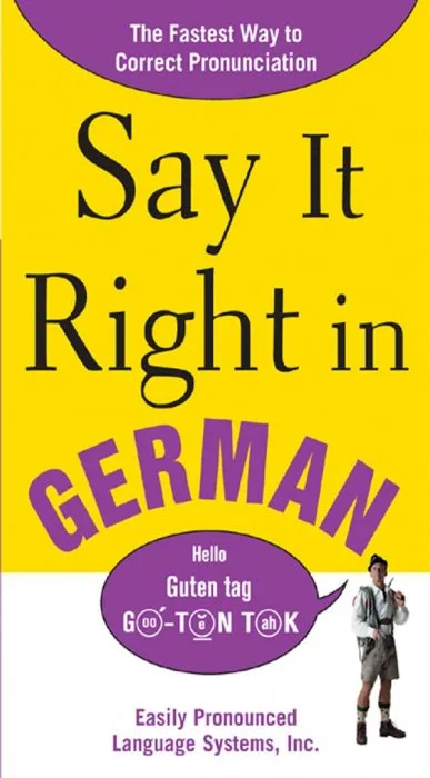 Say It Right In German: The Fastest Way to Correct Pronunication (Say It Right Language Guides)