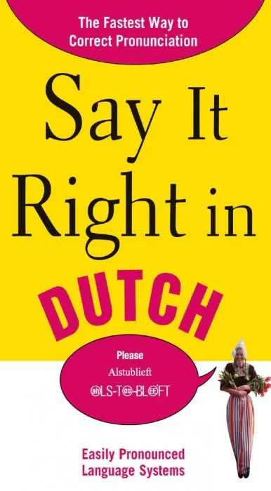 Say It Right in Dutch: The Fastest Way to Correct Pronunciation (Say It Right Language Guides)