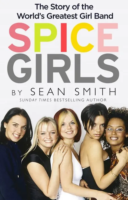 Spice Girls: The Story of the World's Greatest Girl Band