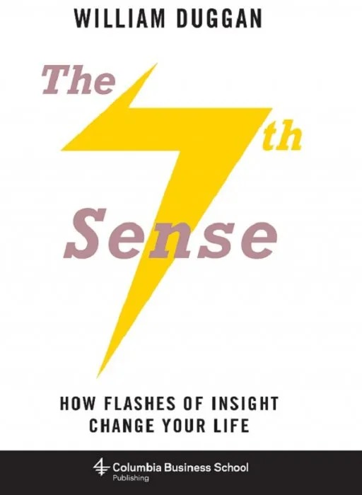 The Seventh Sense: How Flashes of Insight Change Your Life