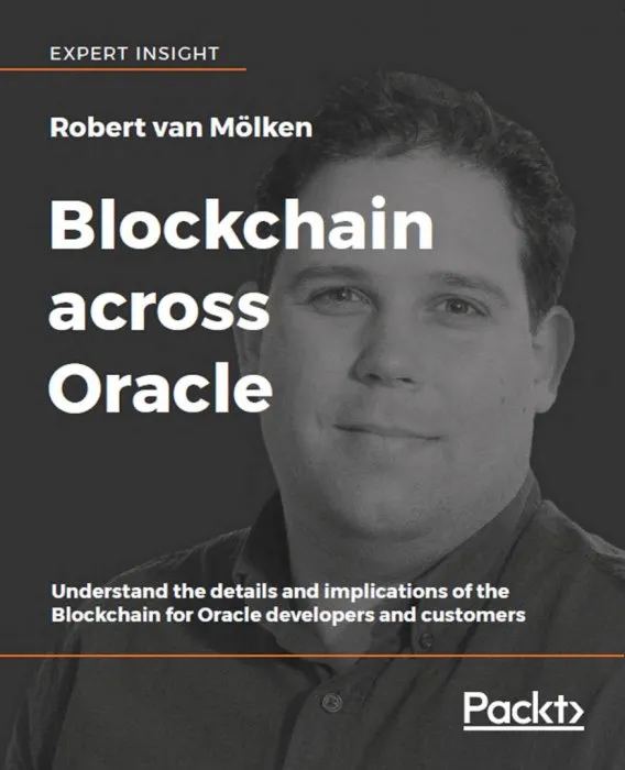 Blockchain across Oracle: Understand the details and implications of the Blockchain for Oracle developers and customers