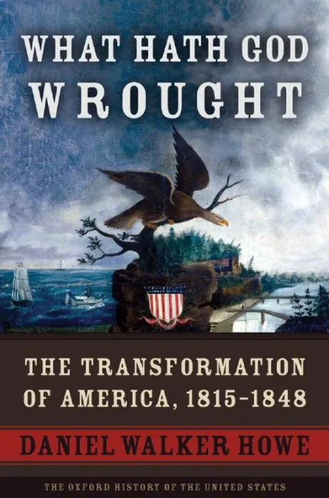 What Hath God Wrought: The Transformation of America, 1815-1848