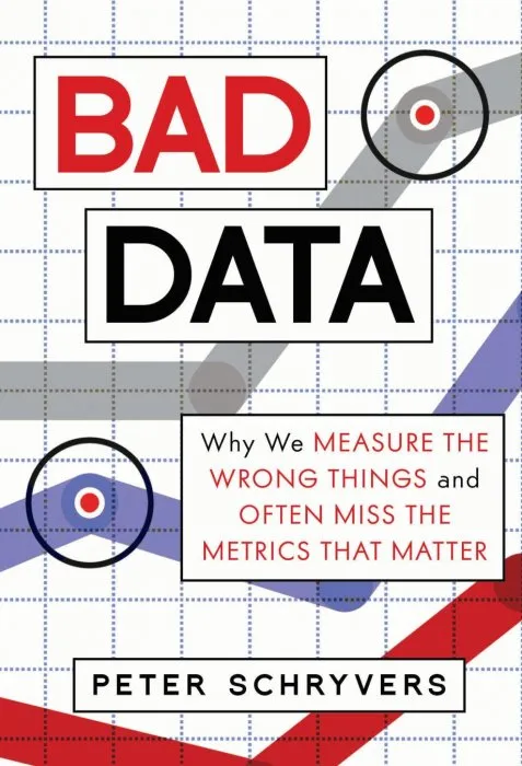 Bad Dаta: Why We Measure the Wrong Things and Often Miss the Metrics That Matter