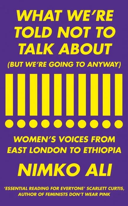What We're Told Not to Talk About (But We're Going to Anyway): Women's Voices from East London to Ethiopia
