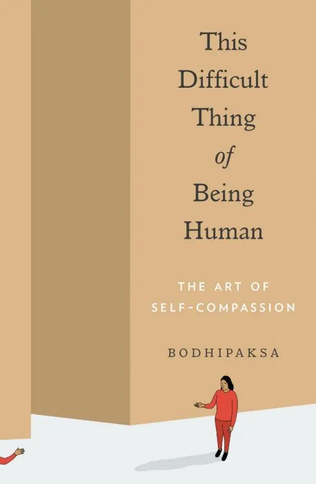 This Difficult Thing of Being Human: The Art of Self-Compassion