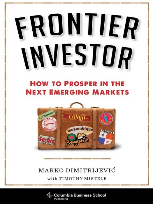 Frontier Investor: How to Prosper in the Next Emerging Markets
