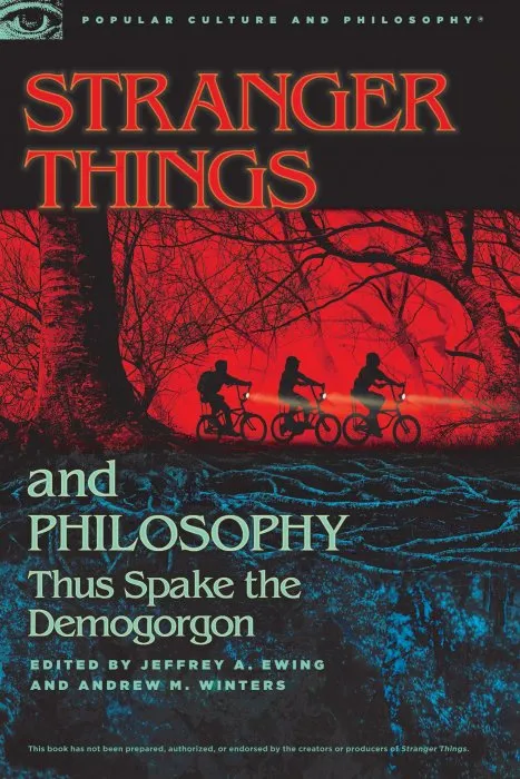 Stranger Things and Philosophy: Thus Spake the Demogorgon (Popular Culture and Philosophy, Book 126)