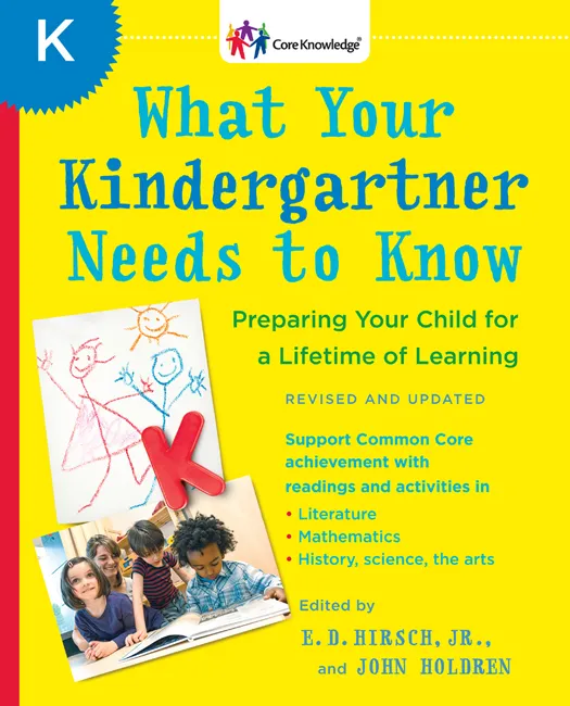 What Your Kindergartner Needs to Know: Preparing Your Child for a Lifetime of Learning (The Core Knowledge), Revised and Updated Edition