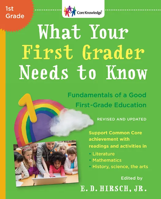 What Your First Grader Needs to Know: Fundamentals of a Good First-Grade Education (The Core Knowledge), Revised and Updated Edition