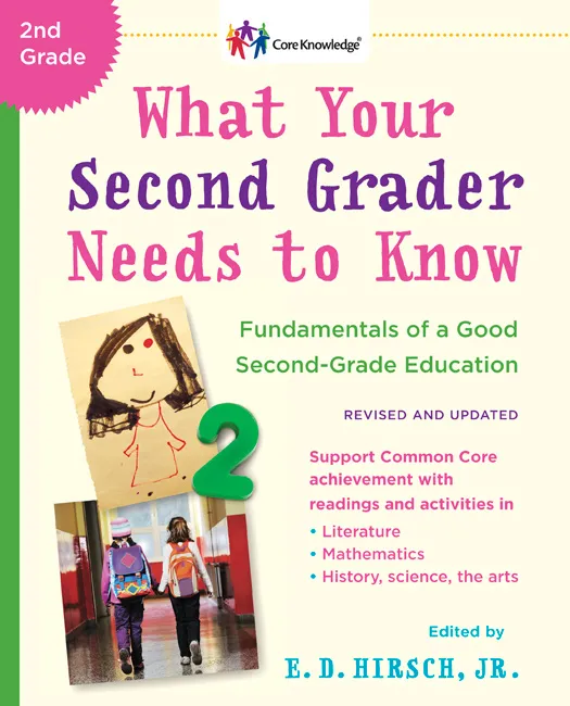 What Your Second Grader Needs to Know: Fundamentals of a Good Second-Grade Education (The Core Knowledge), Revised and Updated Edition