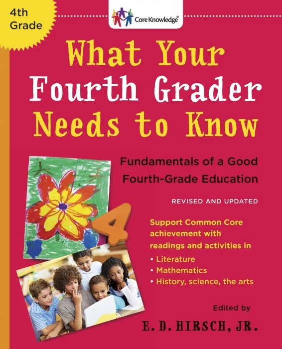 What Your Fourth Grader Needs to Know: Fundamentals of a Good Fourth-Grade Education (The Core Knowledge), Revised and Updated Edition