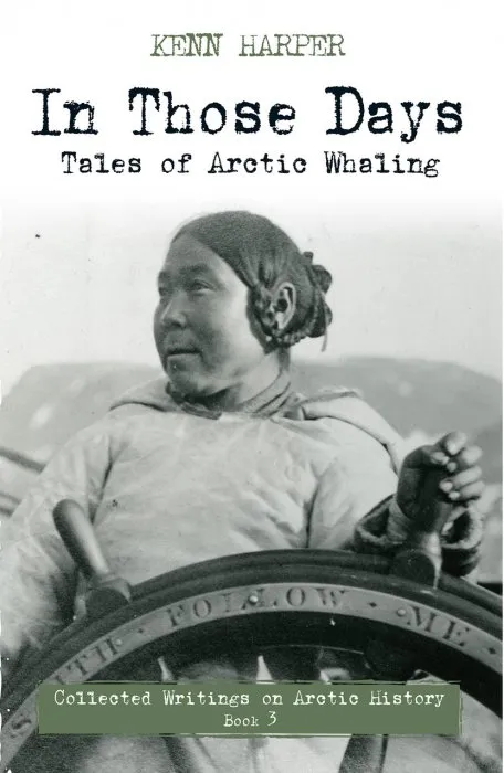 In Those Days: Tales of Arctic Whaling (In Those Days: Collected Writings on Arctic History, Book 3)