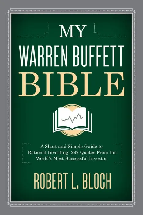 My Warren Buffett Bible: A Short and Simple Guide to Rational Investing: 292 Quotes From the World's Most Successful Investor