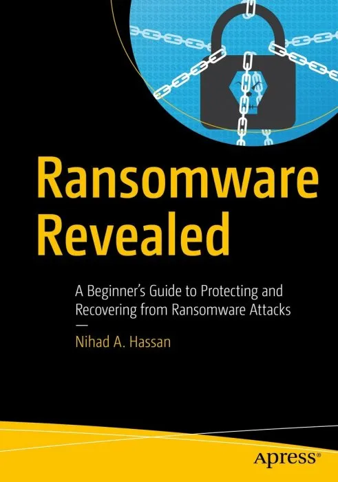 Ransomware Revealed: A Beginner's Guide to Protecting and Recovering from Ransomware Attacks
