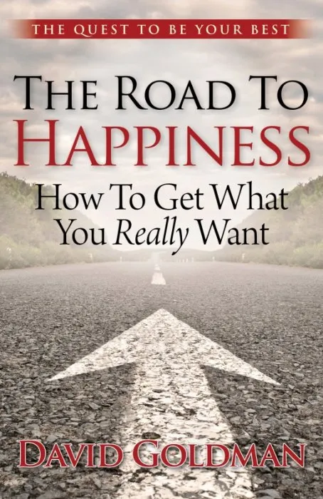 The Road to Happiness: How To Get What You Really Want