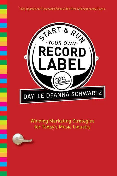 Start and Run Your Own Record Label, Third Edition: Winning Marketing Strategies for Today's Music Industry
