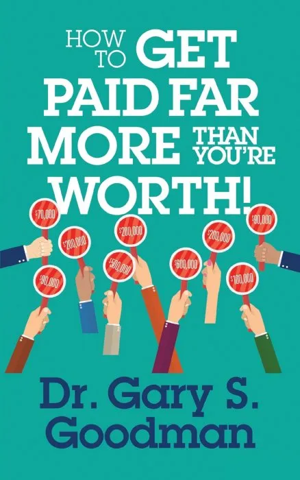 How to Get Paid Far More than You Are Worth!