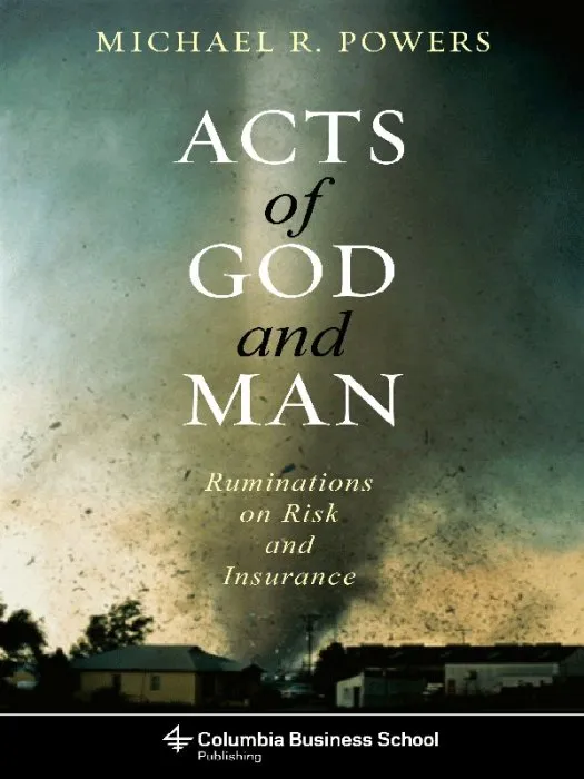 Acts of God and Man: Ruminations on Risk and Insurance
