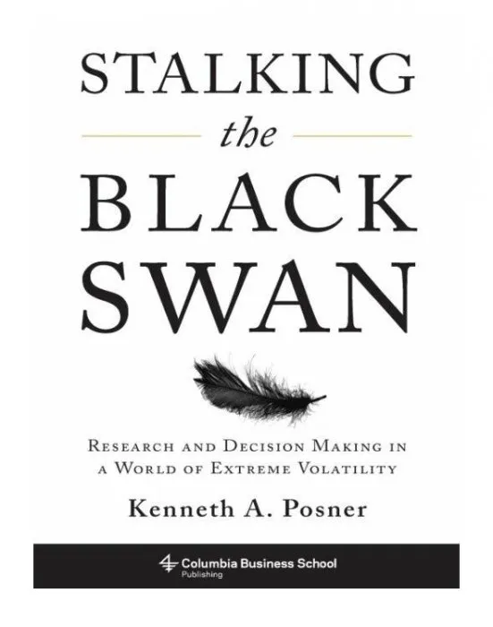 Stalking the Black Swan: Research and Decision Making in a World of Extreme Volatility
