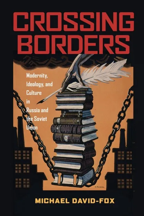 Crossing Borders: Modernity, Ideology, and Culture in Russia and the Soviet Union (Russian and East European Studies)