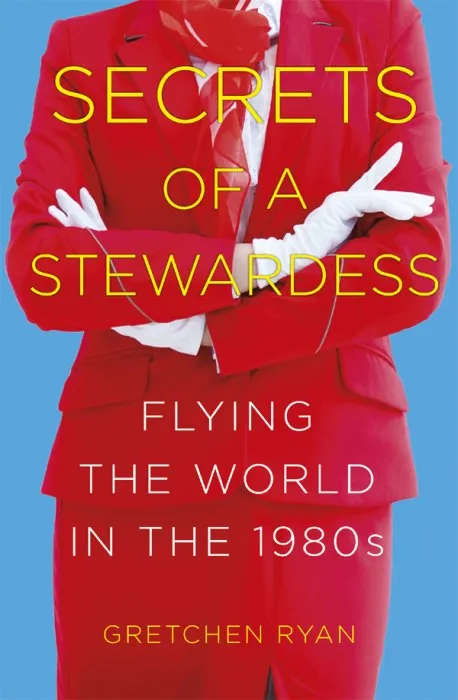 Secrets of a Stewardess: Flying the World in the 1980s